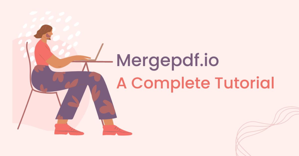 How to Merge files With Mergepdf.io | A Complete Tutorial