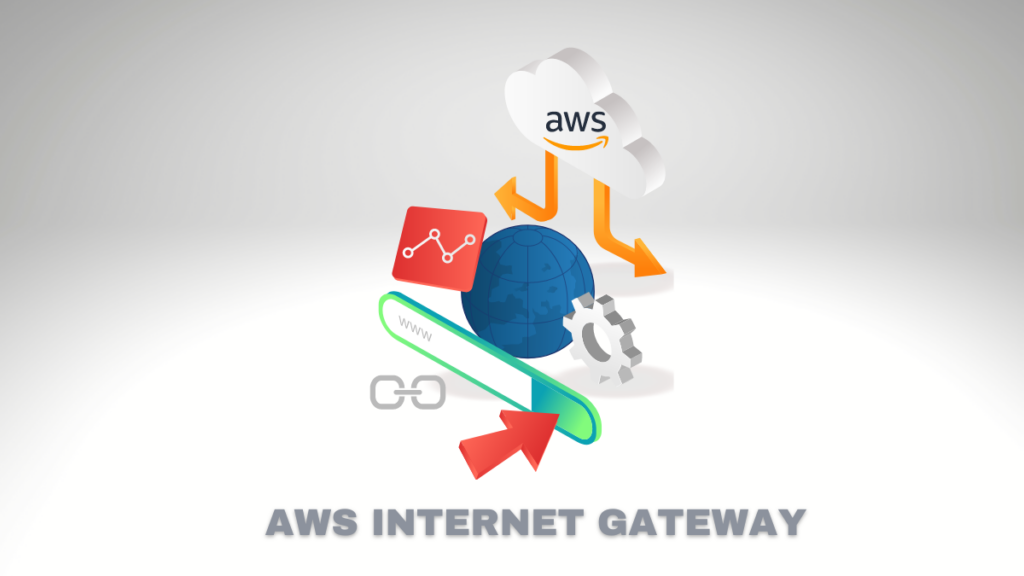AWS Internet Gateway: Everything You Need to Know