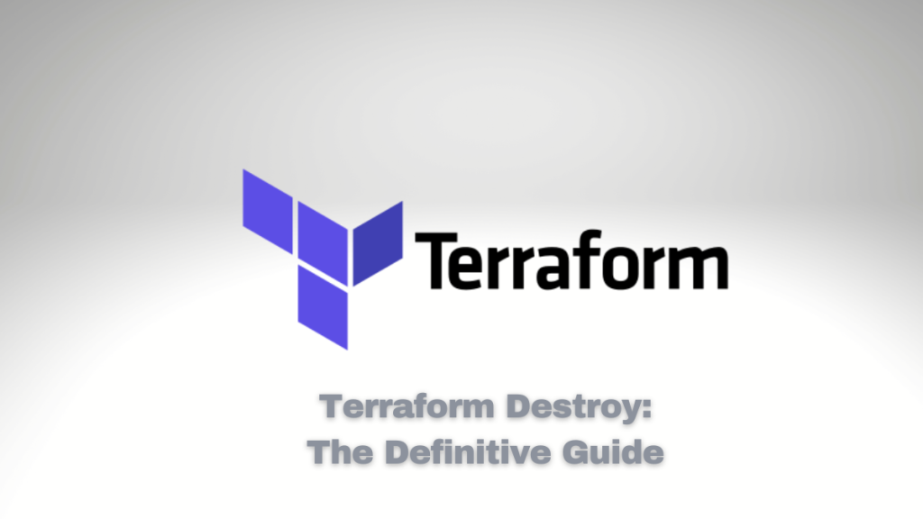 Terraform Destroy Command: Why, When, Where, and How to Use It