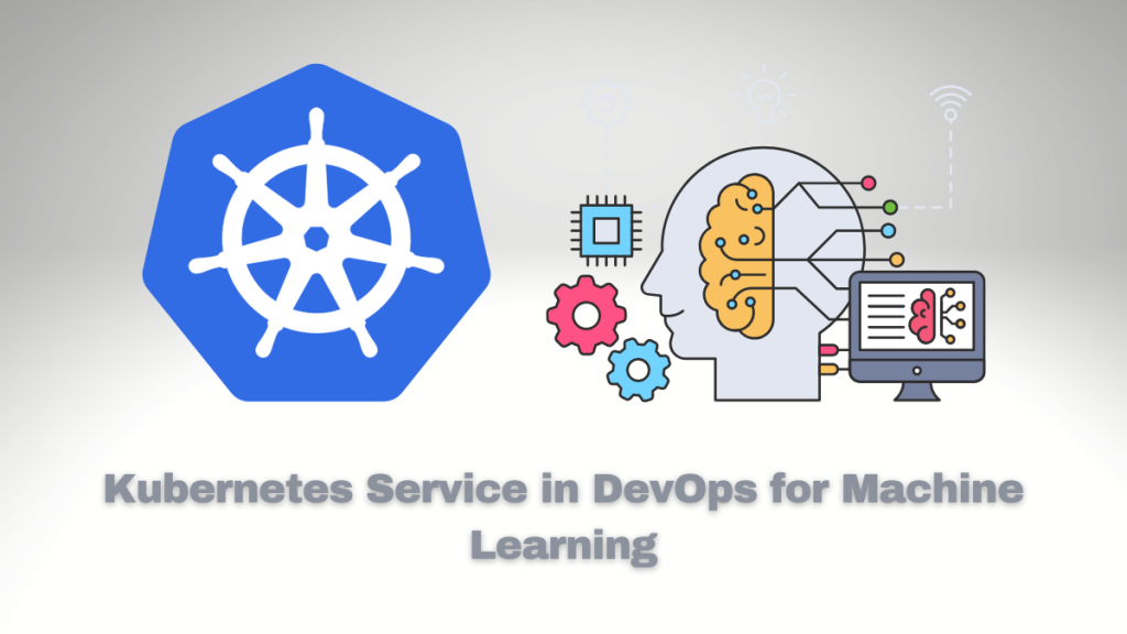 The Potential of Kubernetes Service in DevOps for Machine Learning