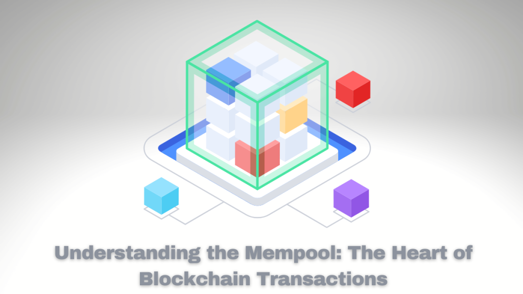 Understanding the Mempool: The Heart of Blockchain Transactions