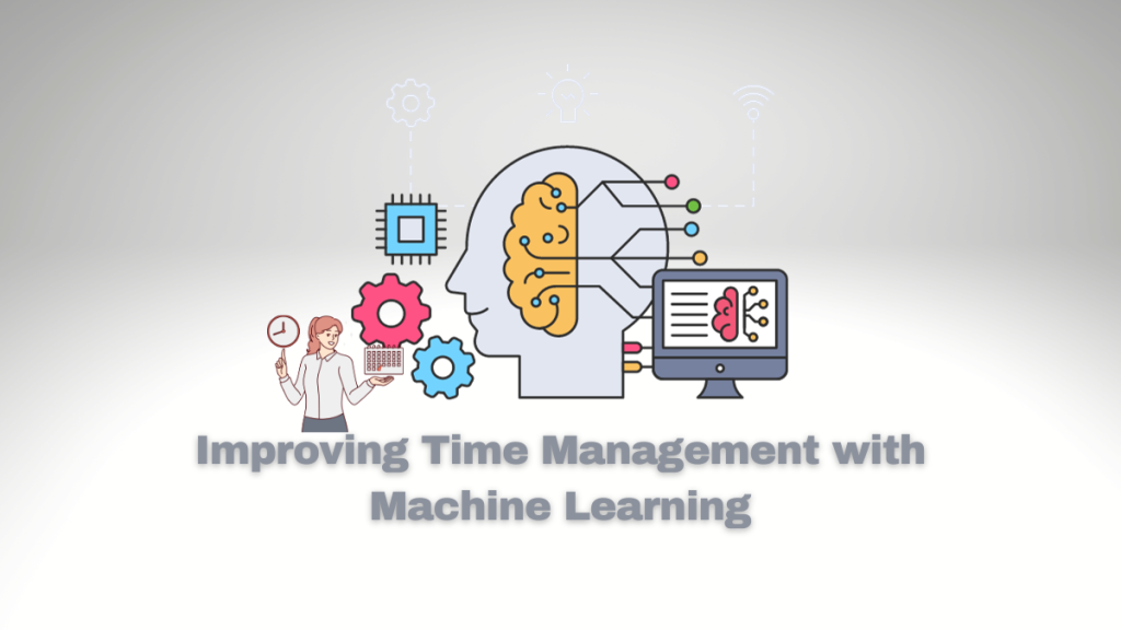 Improving Time Management with Machine Learning