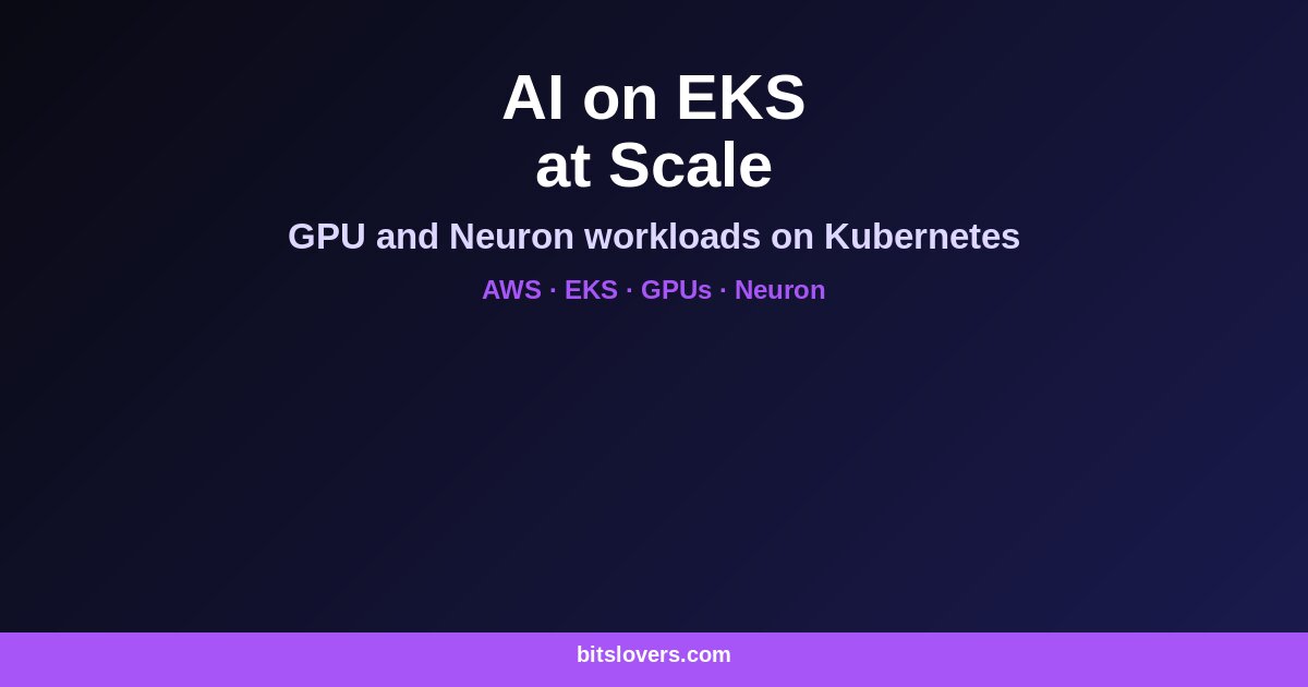 AI on EKS: A Practical Guide to Scalable GPU and Neuron Workloads