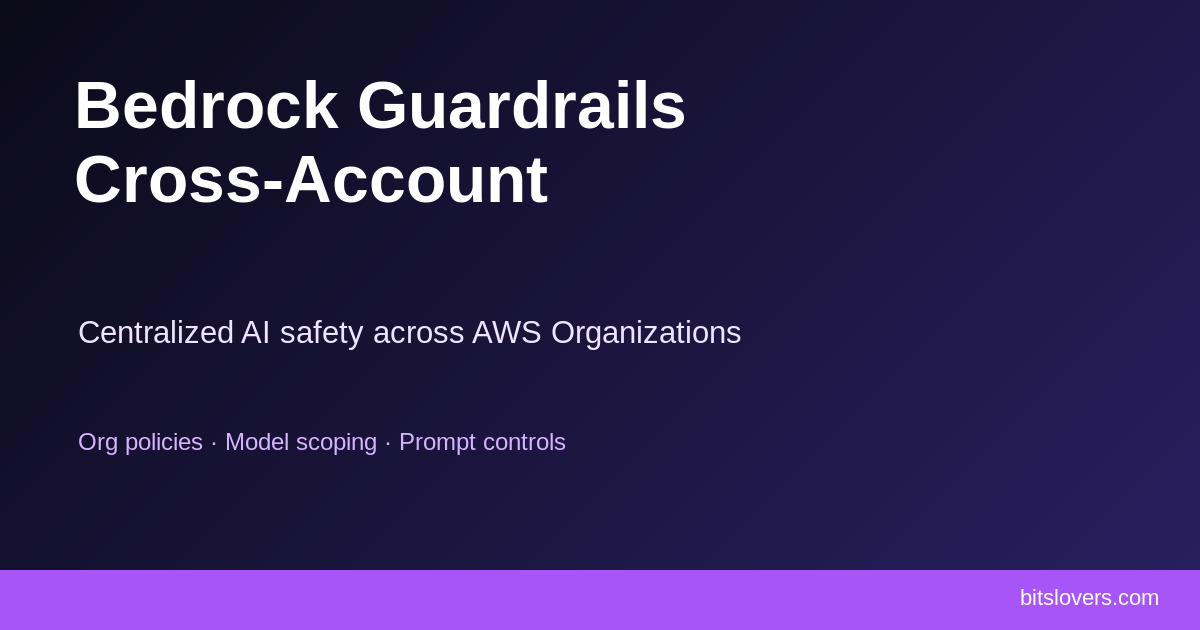Amazon Bedrock Guardrails Cross-Account: Centralized AI Safety Across AWS Organizations