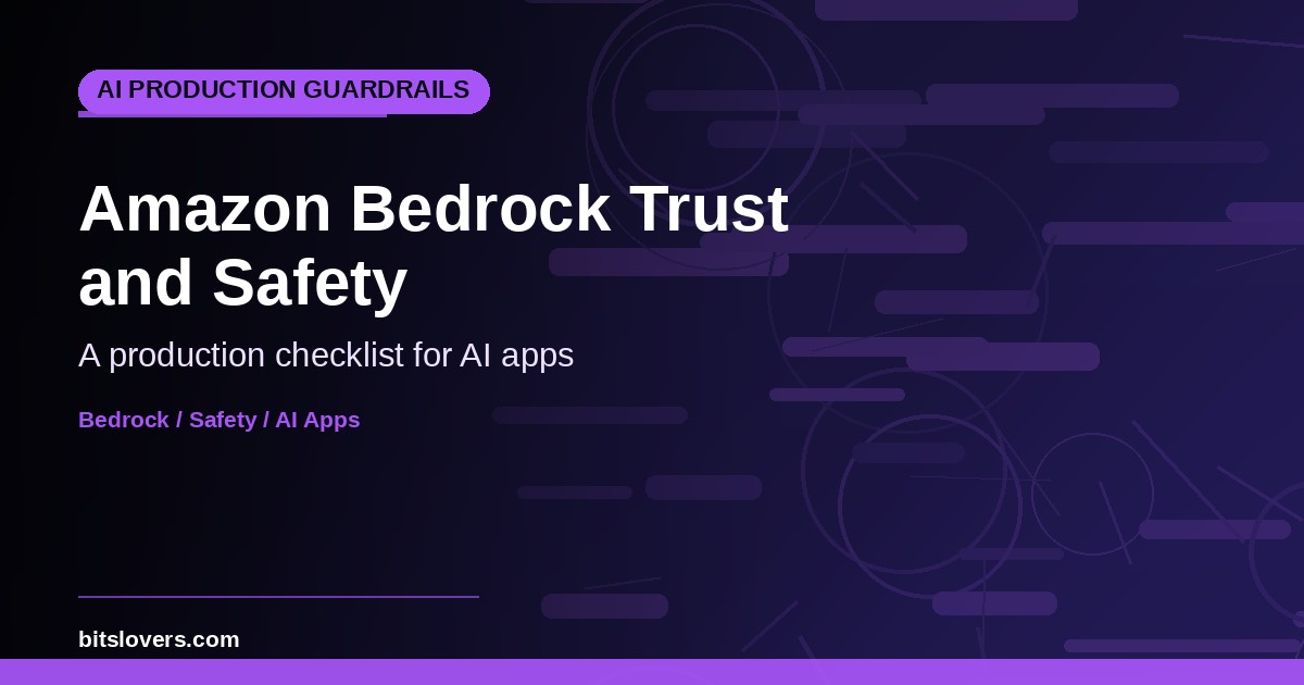 Amazon Bedrock Trust and Safety: A Production Checklist for AI Apps