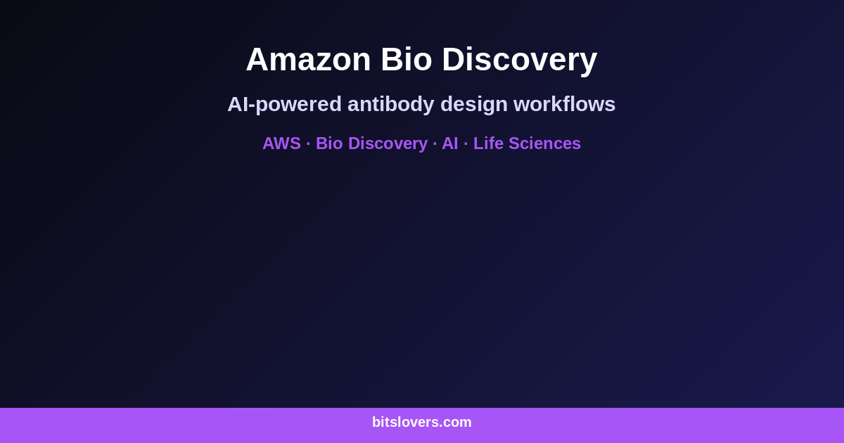 Amazon Bio Discovery: AWS Turns Antibody Design into a Lab-in-the-Loop AI Workflow