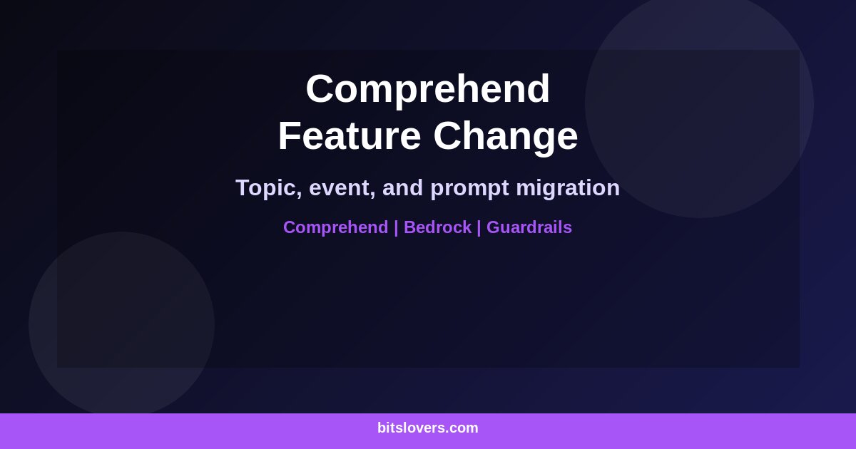 Amazon Comprehend Feature Availability Change: Replacing Topic Modeling, Event Detection, and Prompt Safety
