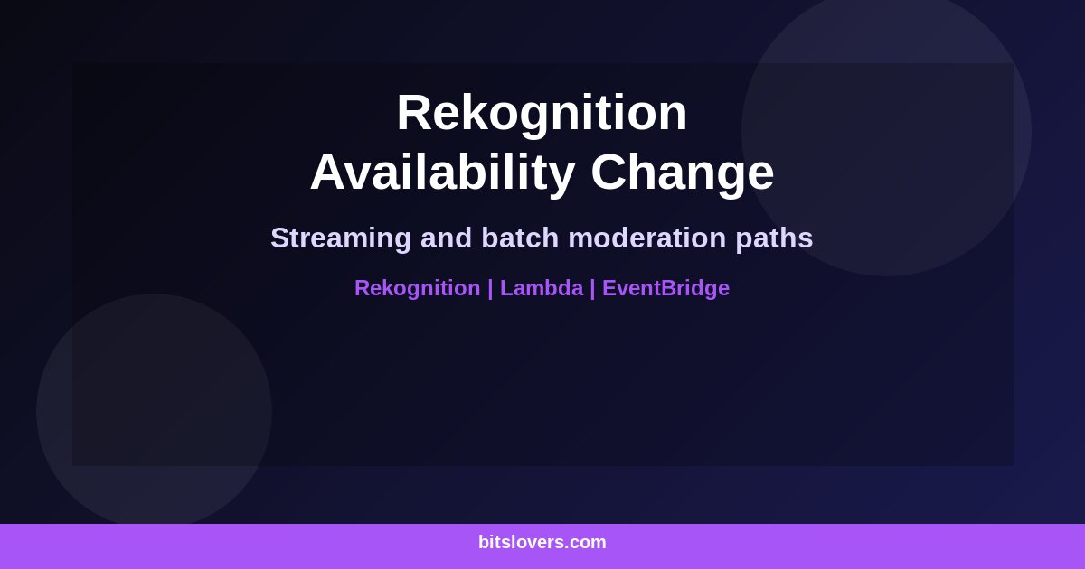 Amazon Rekognition Availability Change: Replacing Streaming Video Analysis and Batch Image Moderation