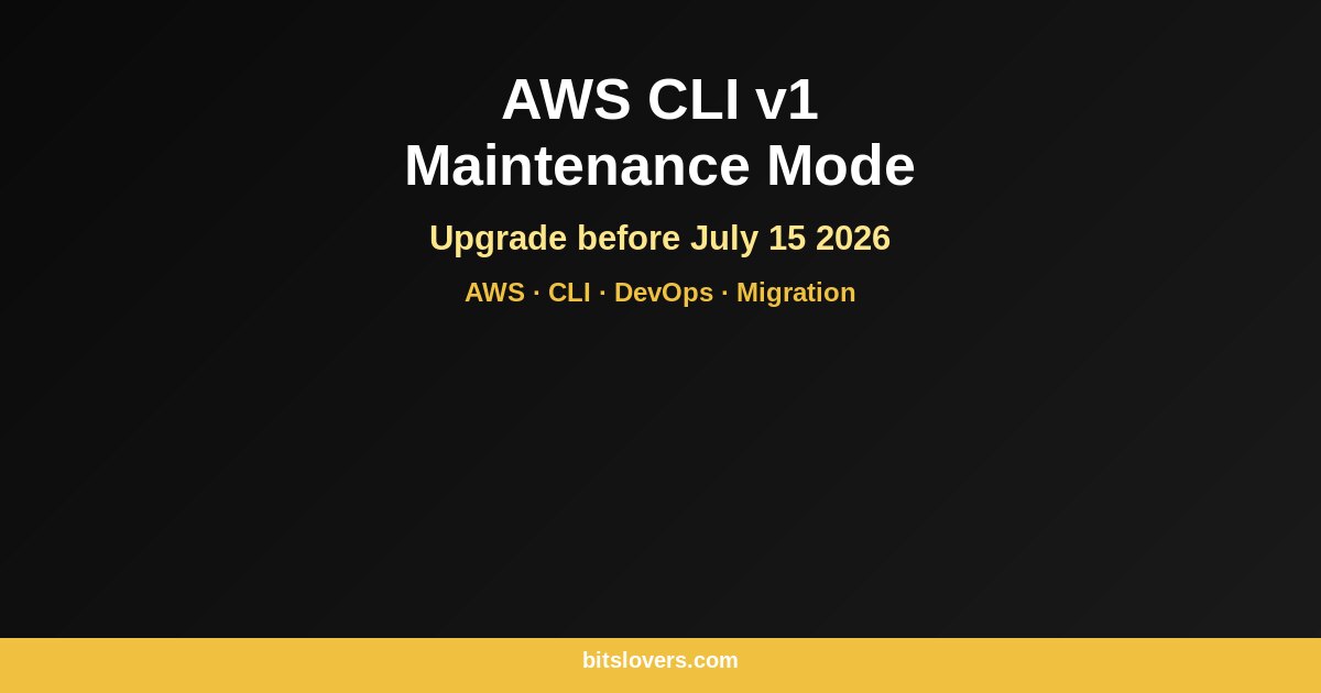 AWS CLI v1 Maintenance Mode: How to Upgrade Before July 15, 2026