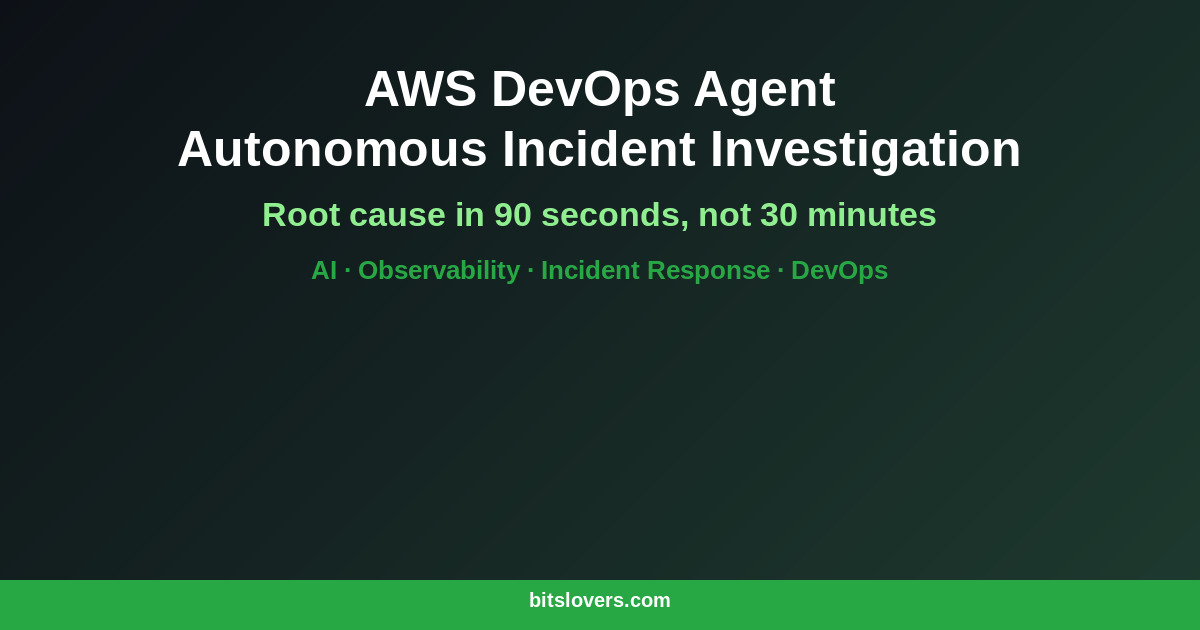 AWS DevOps Agent: Autonomous Incident Investigation on AWS