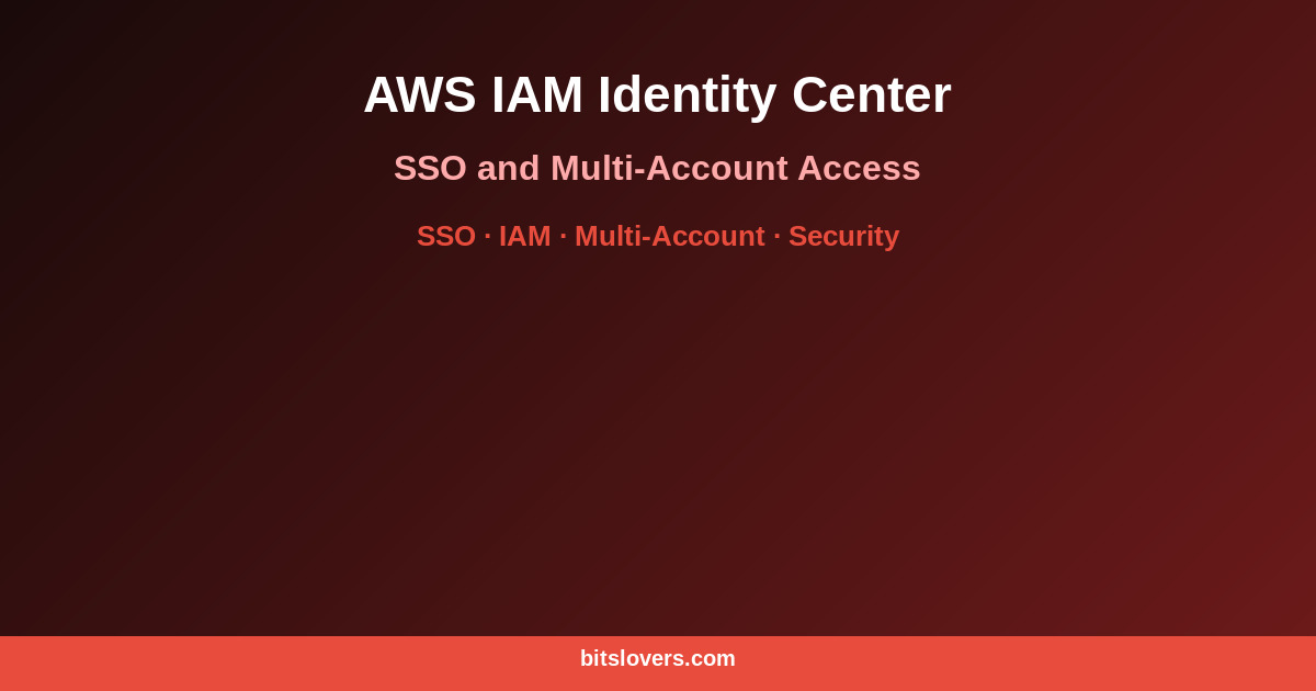 AWS IAM Identity Center: The Right Way to Manage SSO and Multi-Account Access
