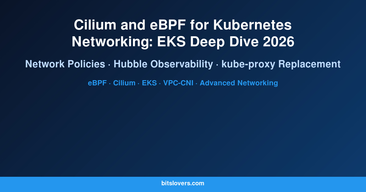 Cilium and eBPF for Kubernetes Networking: EKS Deep Dive 2026