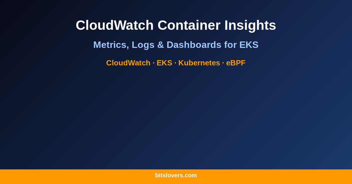 CloudWatch Container Insights for EKS: Metrics, Logs, and Dashboards