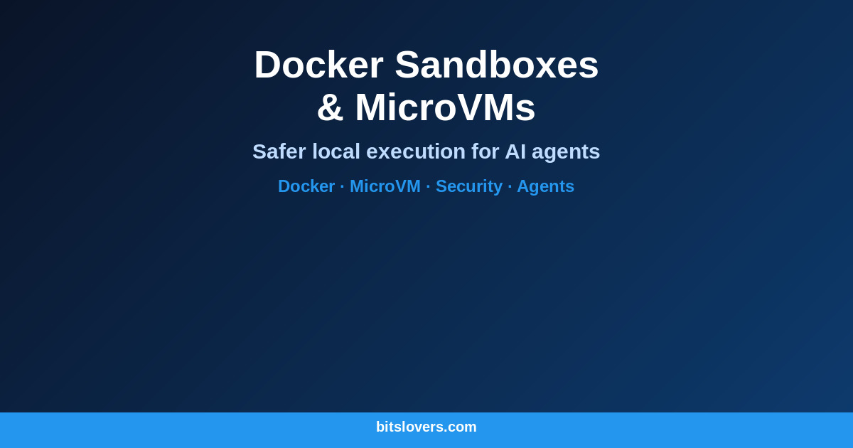 Docker Sandboxes and MicroVMs: A Practical Security Model for Local AI and Untrusted Code