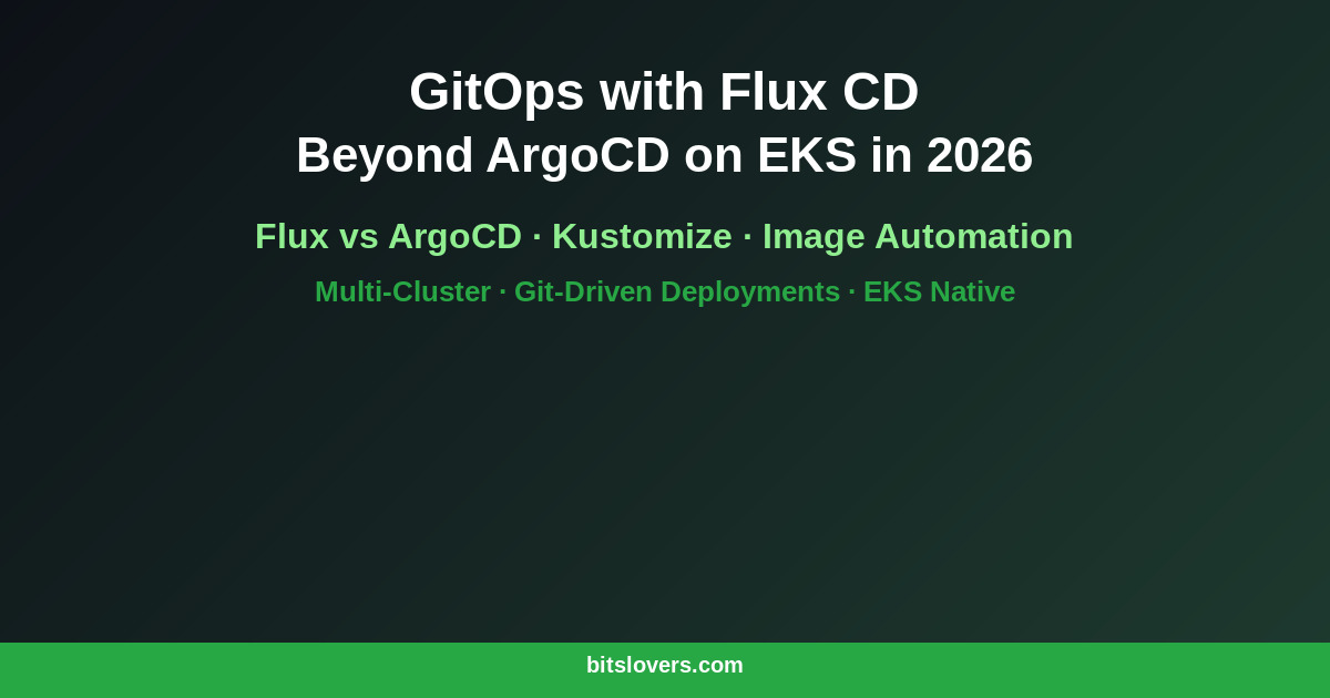 GitOps with Flux CD: Going Beyond ArgoCD on EKS in 2026
