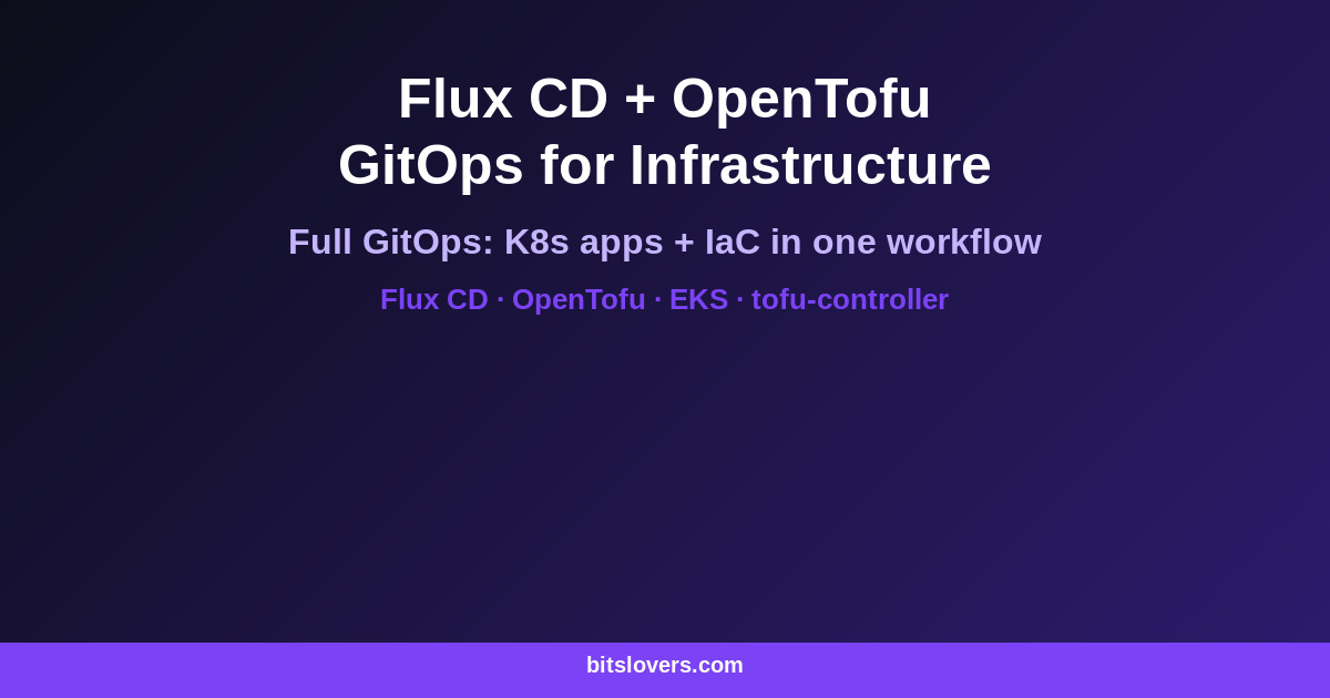Flux CD + OpenTofu: GitOps for Kubernetes and Infrastructure