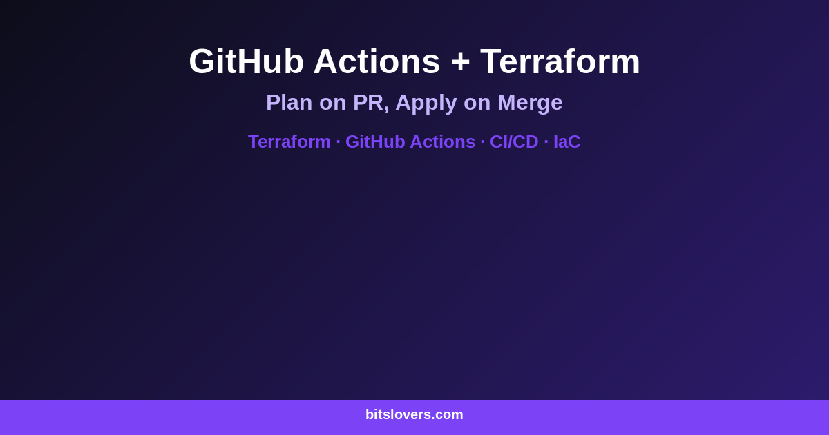 GitHub Actions with Terraform: Plan on PR, Apply on Merge