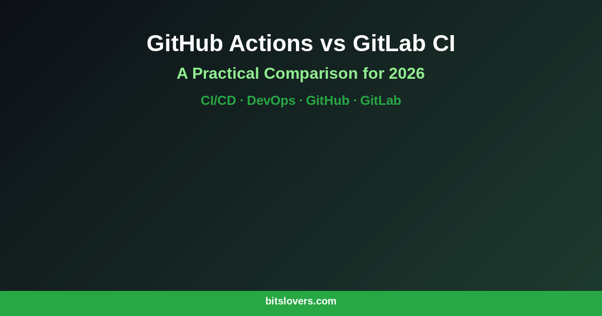 GitHub Actions vs GitLab CI: A Practical Comparison for 2026