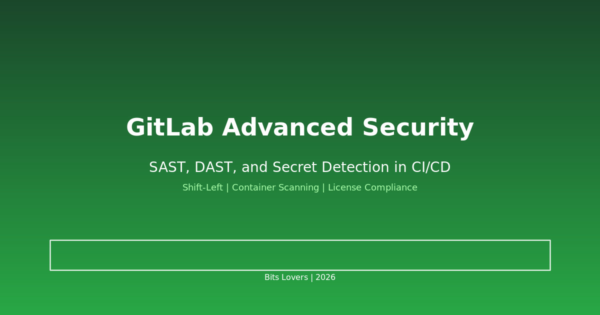 GitLab Advanced Security: SAST, DAST, and Secret Detection in CI/CD