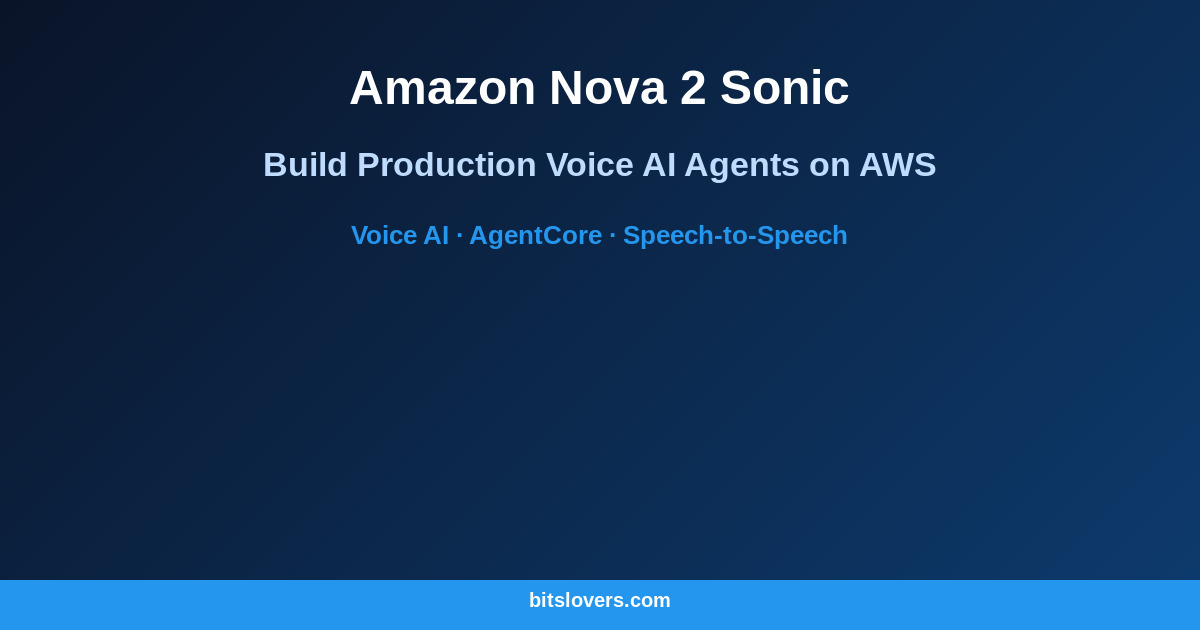 Amazon Nova 2 Sonic: Build Production Voice AI Agents on AWS in 2026