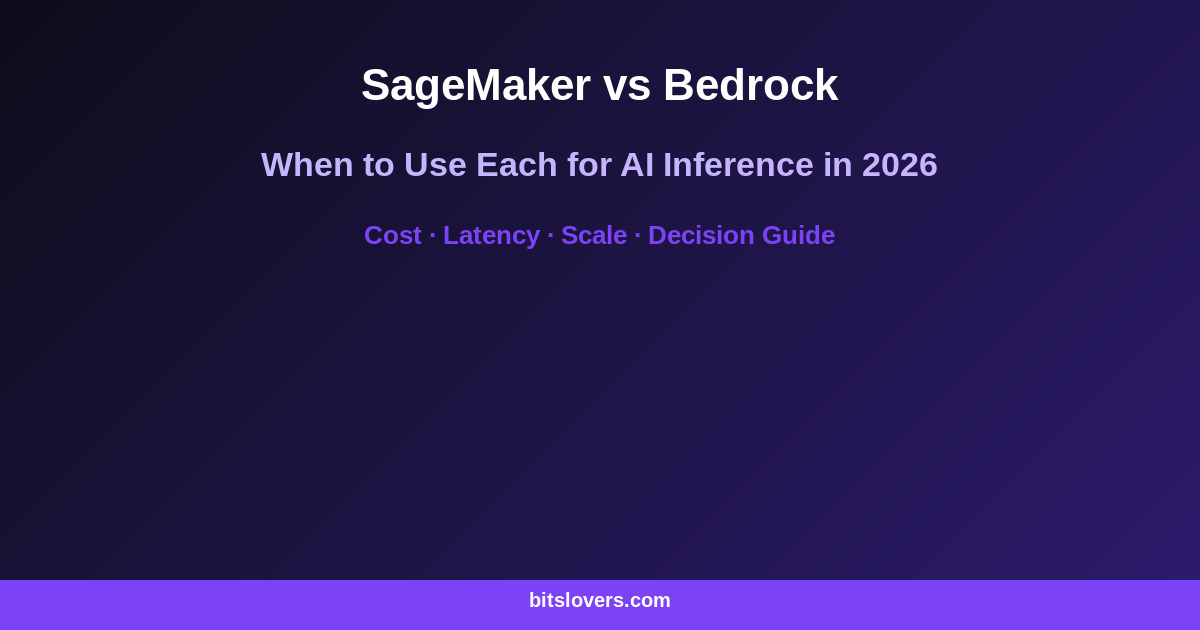 SageMaker vs Bedrock for AI Inference: When to Use Each in 2026