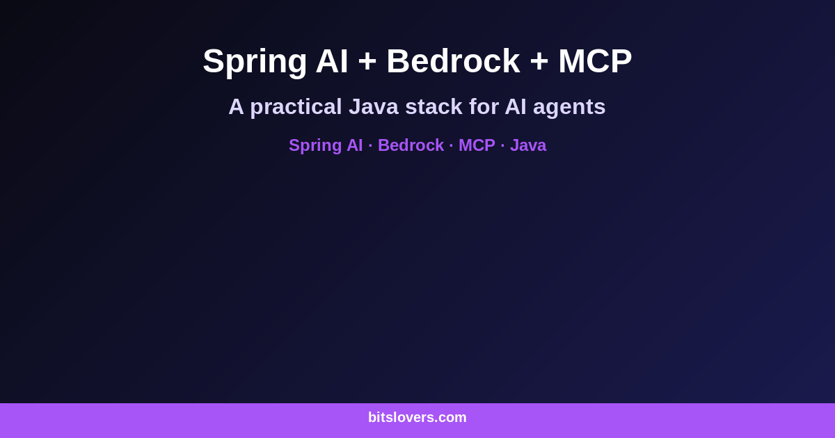 Spring AI + Amazon Bedrock + MCP: A Practical Java Stack for AI Agents
