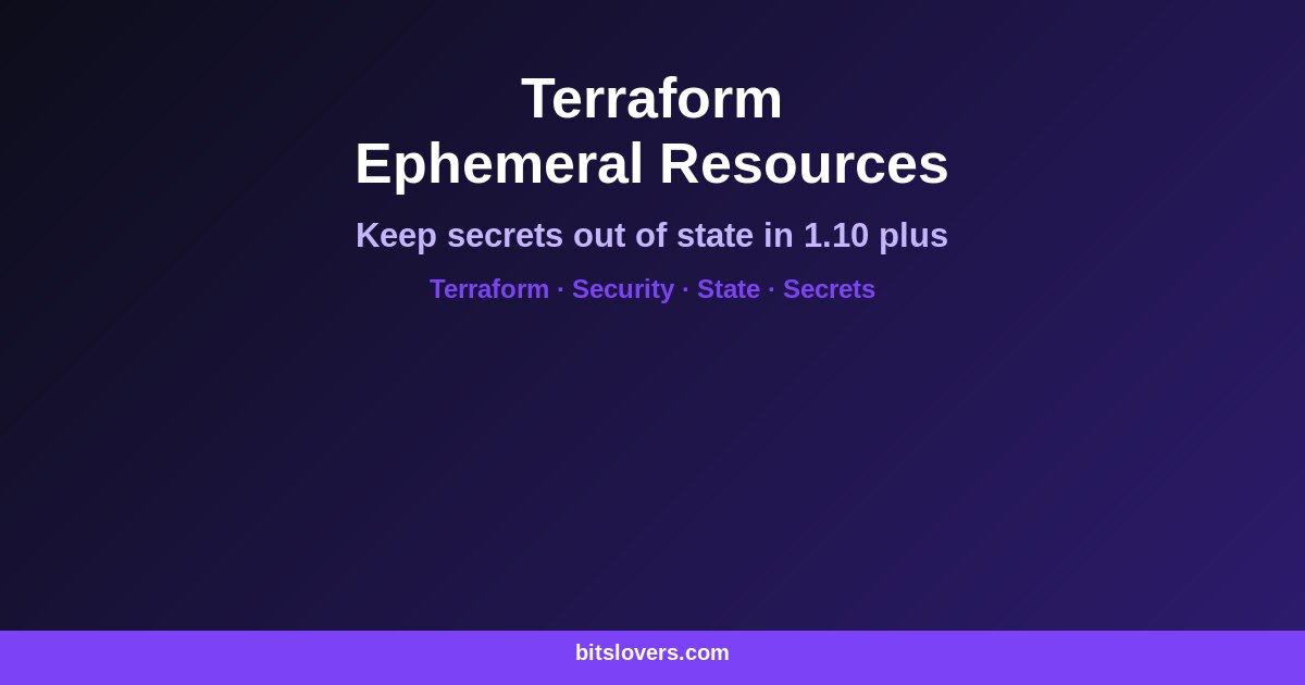 Terraform Ephemeral Resources: Keep Secrets Out of State in Terraform 1.10+